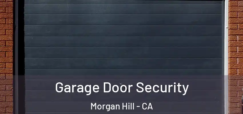  Garage Door Security Morgan Hill - CA