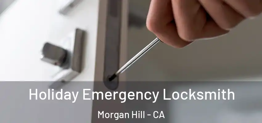  Holiday Emergency Locksmith Morgan Hill - CA