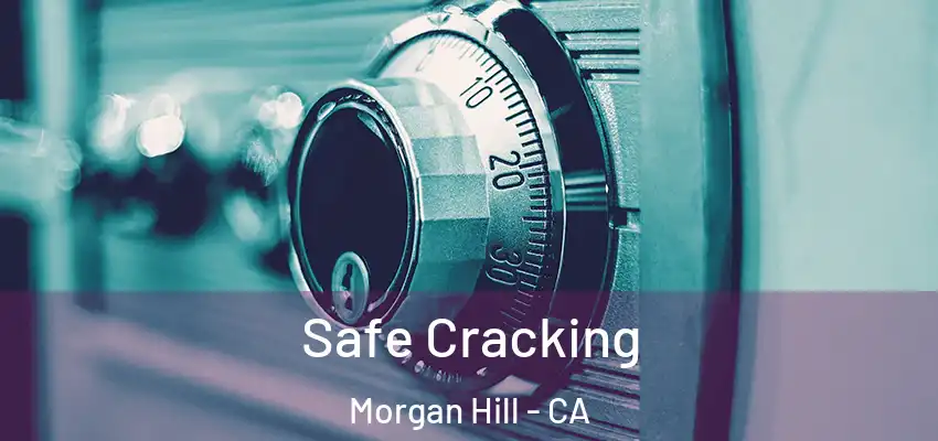  Safe Cracking Morgan Hill - CA